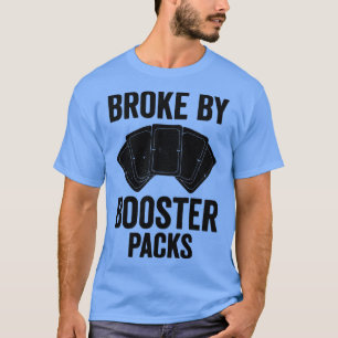 Funny Trading Card Game TCG Broke By Booster Packs T-Shirt