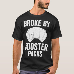 Funny Trading Card Game TCG Broke By Booster Packs T-Shirt