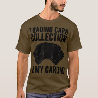 Funny Trading Card Game TCG Card Collection Is My  T-Shirt
