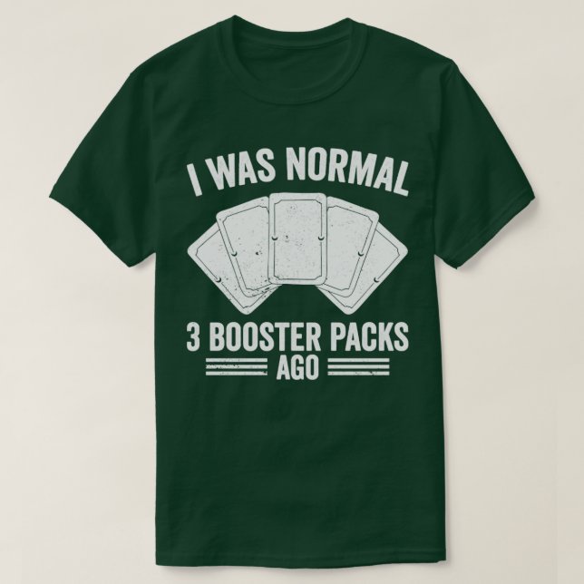 Funny Trading Card Game TCG I Was Normal 3 Booster T-Shirt (Design Front)