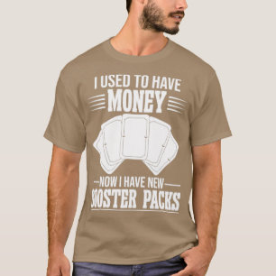 Funny Trading Card Game TCG Now I Have New Booster T-Shirt