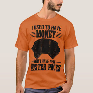 Funny Trading Card Game TCG Now I Have New Booster T-Shirt