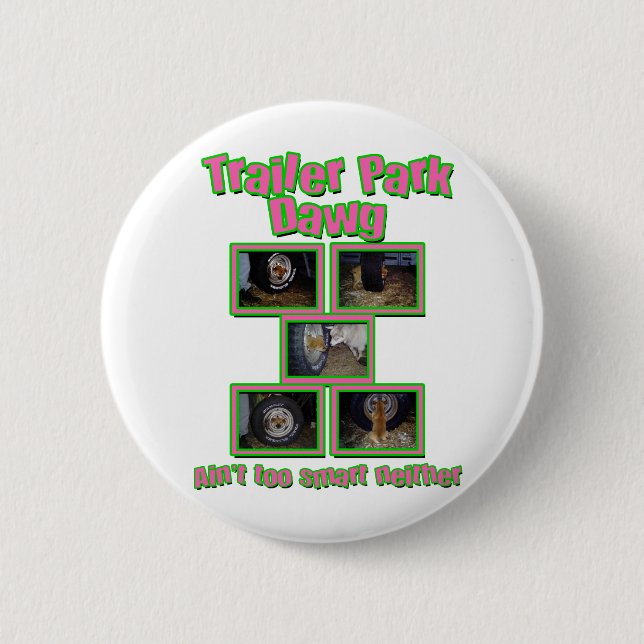 Funny Trailer Park Dawg 6 Cm Round Badge (Front)