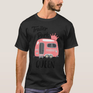 Funny Trailer Park Queen Camping Rv Girls Trip Cam T-Shirt