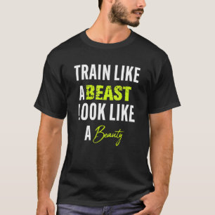 Funny Train like a beast to look like a beauty T-Shirt