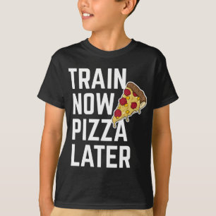 Funny Train Now Pizza Later Workout Fitness Gift T-Shirt