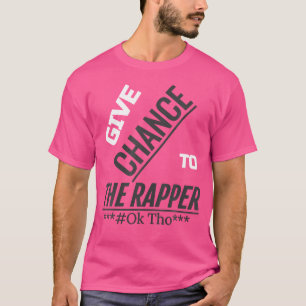 Funny Trap Rap Give Chance To The Rapper Hip Hop T-Shirt