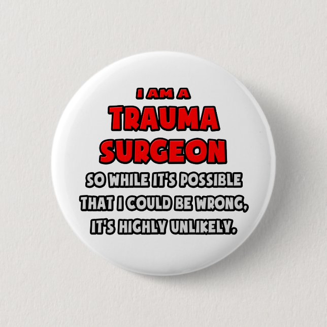Funny Trauma Surgeon .. Highly Unlikely 6 Cm Round Badge (Front)