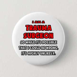 Funny Trauma Surgeon .. Highly Unlikely 6 Cm Round Badge
