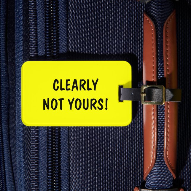 Funny travel luggage tag | Clearly not yours! (Front Insitu 4)