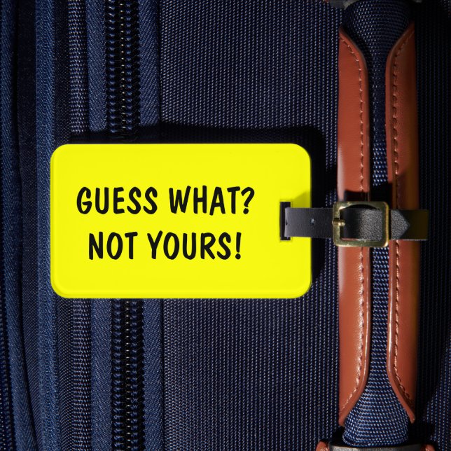 Funny travel luggage tag | Guess what? Not Yours! (Front Insitu 4)