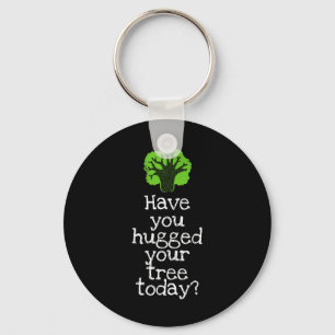 Funny Tree Hugger Have You Hugged Your Tree Today Key Ring