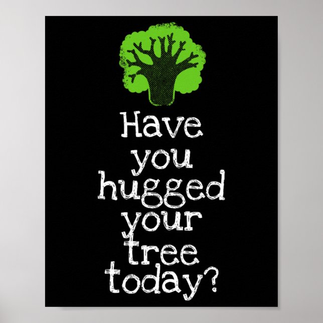 Funny Tree Hugger Have You Hugged Your Tree Today  Poster (Front)