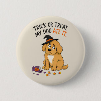 Funny Trick or Treat My Dog Ate It Halloween 6 Cm Round Badge