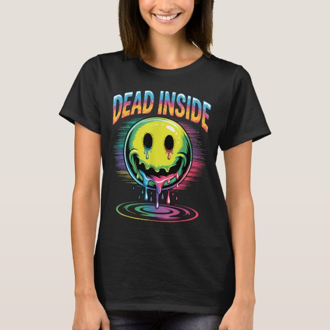 Funny Trippy Dead Inside Quote Sarcasm Meme Gothic T-Shirt (Front)
