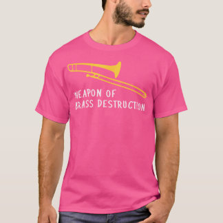 Funny Trombone Player Weapon Of Brass Destruction T-Shirt