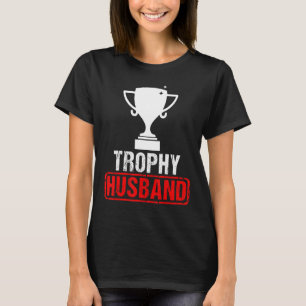 Funny Trophy Spouse Husband Cool Father Dad Men Hu T-Shirt