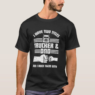 Funny Truck Driver Art Dad Trucker Men Truck Drivi T-Shirt