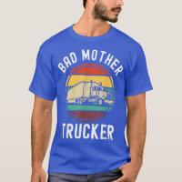 Funny Truck Driver Bad Mother Trucker with Retro S