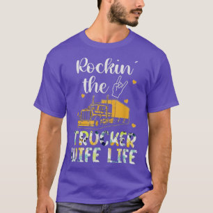 Funny Truck Driver Rocking The Trucker Wife Life  T-Shirt