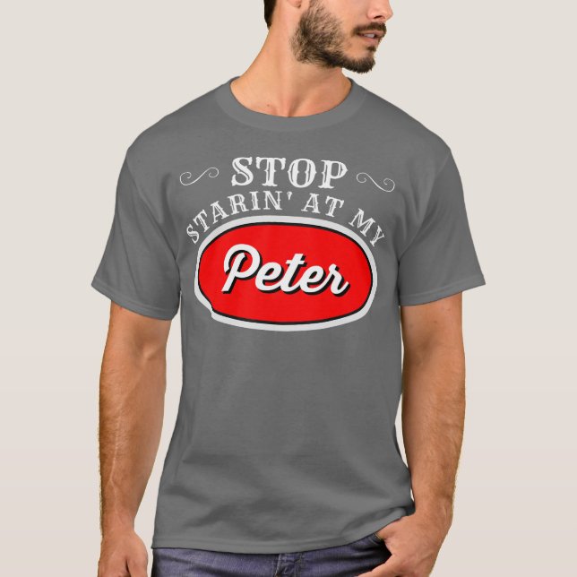 Funny Truck Driver  Stop Starin At My Peter T-Shirt (Front)