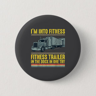 Funny Trucker Quote I'm Into Fitness Trailer Docki 6 Cm Round Badge