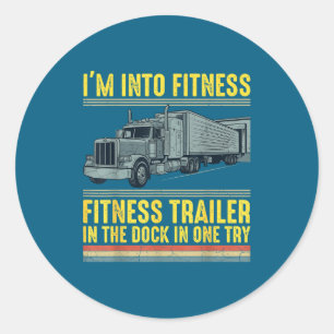 Funny Trucker Quote I'm Into Fitness Trailer Docki Classic Round Sticker