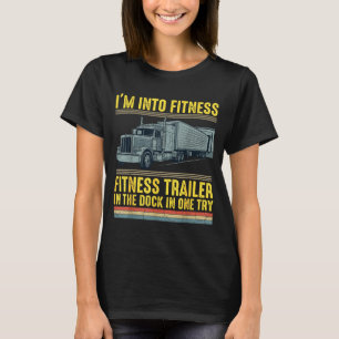 Funny Trucker Quote I'm Into Fitness Trailer Docki T-Shirt