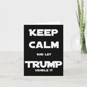 Funny Trump 2020 Keep Calm And Let Trump Handle It Card