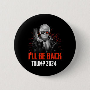 Funny Trump 2024 45 47 Trumpinator Ill Be Back 6 Cm Round Badge
