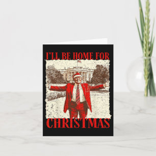 Funny Trump 2024 I'll Be Home For Christmas White Card