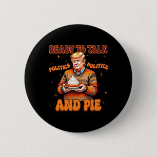 Funny Trump 2024 Ready To Talk Politic And Pie Mer 6 Cm Round Badge