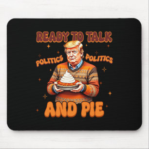 Funny Trump 2024 Ready To Talk Politic And Pie Mer Mouse Pad