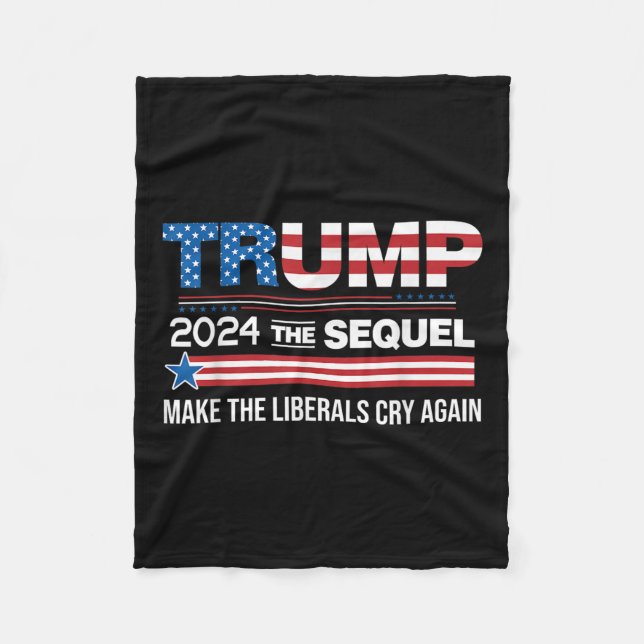 Funny Trump 2024 The Sequel Make Liberals Cry Fleece Blanket (Front)