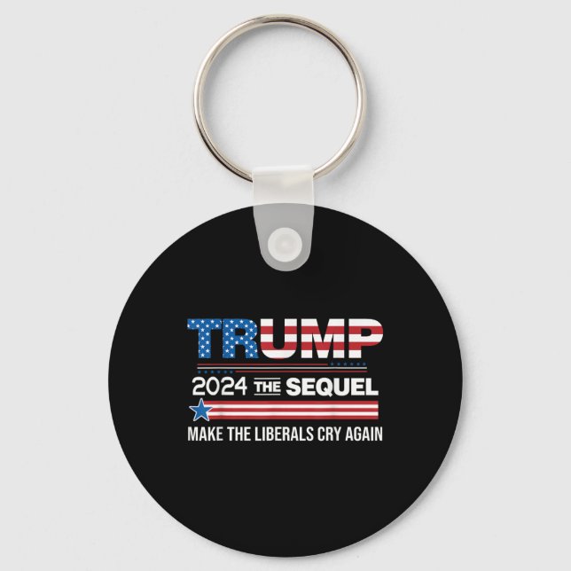 Funny Trump 2024 The Sequel Make Liberals Cry Key Ring (Front)