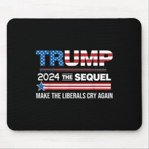 Funny Trump 2024 The Sequel Make Liberals Cry Mouse Pad