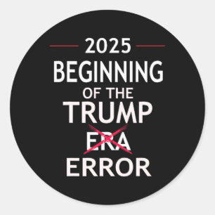 Funny Trump 2025 Political Pun Era Error Anti Pro  Classic Round Sticker