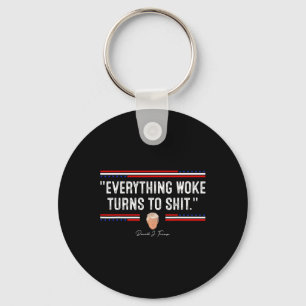Funny Trump 34everything Woke Turns To Shit34 Poli Key Ring