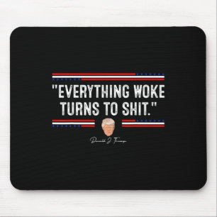 Funny Trump 34everything Woke Turns To Shit34 Poli Mouse Pad