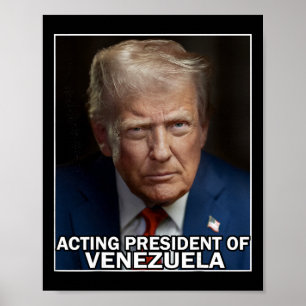 Funny Trump Acting President Of Venezuela  Poster