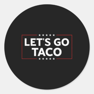 Funny Trump Always Chickens Out Let's Go Taco For  Classic Round Sticker