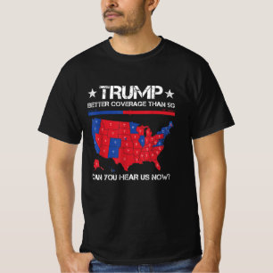 Funny Trump Better Coverage Than 5G Politics  T-Shirt