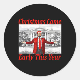 Funny Trump Christmas Came Early This Year 2024 2  Classic Round Sticker