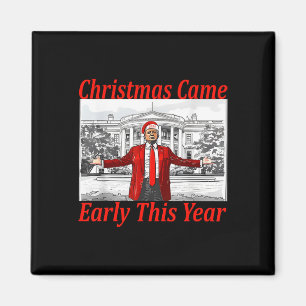 Funny Trump Christmas Came Early This Year 2024 2 Magnet