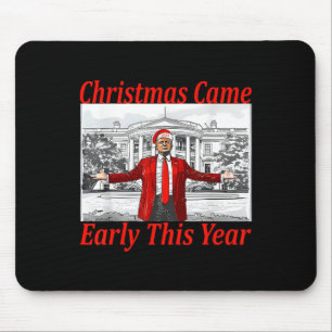 Funny Trump Christmas Came Early This Year 2024 2 Mouse Pad