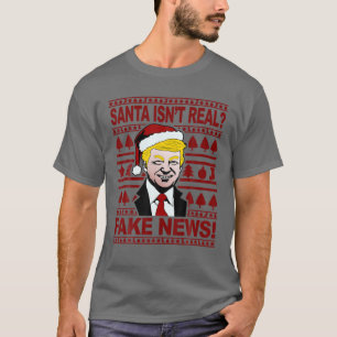Funny Trump Christmas Gift. Santa isn't real? Fake T-Shirt