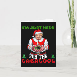 Funny Trump Christmas Im Just Here For The Gabagoo Card