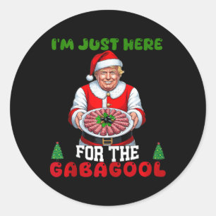 Funny Trump Christmas Im Just Here For The Gabagoo Classic Round Sticker