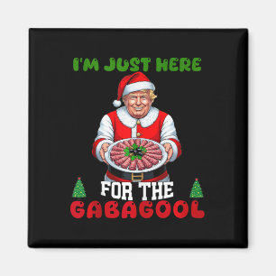 Funny Trump Christmas Im Just Here For The Gabagoo Magnet