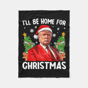 Funny Trump Christmas Santa Hat I'll Be Home For C Fleece Blanket